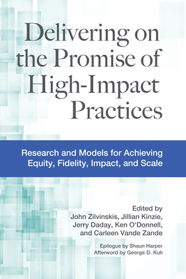 Delivering on the Promise of High-Impact Practices: Research and Models for Achieving Equity, Fidelity, Impact, and Scale - John Zilvinskis