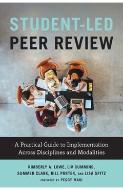Coperta cărții 'Student-Led Peer Review: A Practical Guide to Implementation Across Disciplines and Modalities - Kimberly A. Lowe'
