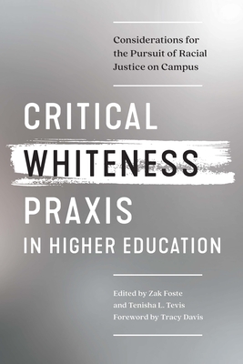Critical Whiteness Praxis in Higher Education: Considerations for the Pursuit of Racial Justice on Campus - Zak Foste
