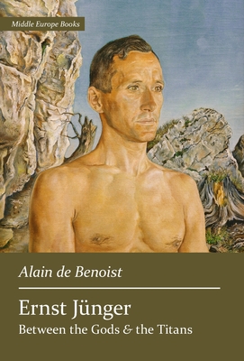 Ernst Jnger: Between the Gods and the Titans - Alain De Benoist