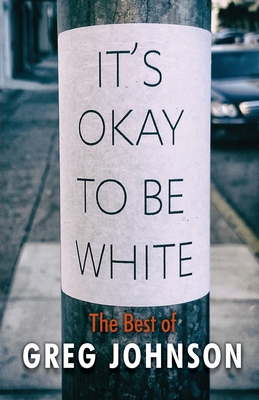 It's Okay to Be White: The Best of Greg Johnson - Greg Johnson