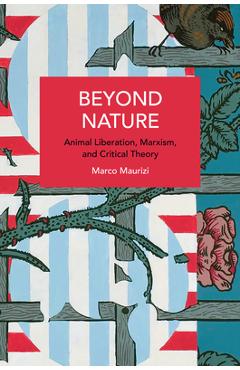 Coperta cărții 'Beyond Nature: Animal Liberation, Marxism, and Critical Theory - Marco Maurizi'