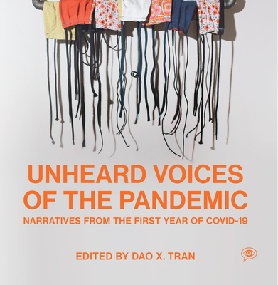 Unheard Voices of the Pandemic: Narratives from the First Year of Covid-19 - Dao X. Tran