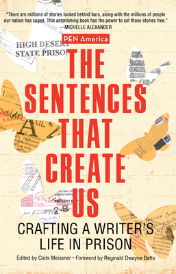 The Sentences That Create Us: Crafting a Writer's Life in Prison - Caits Meissner