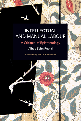 Intellectual and Manual Labour: A Critique of Epistemology - Alfred Sohn-rethel