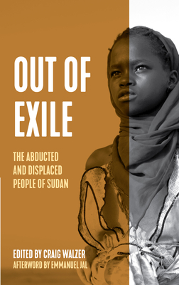 Out of Exile: Narratives from the Abducted and Displaced People of Sudan - Craig Walzer