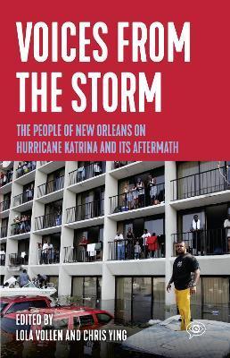 Voices from the Storm: The People of New Orleans on Hurricane Katrina and Its Aftermath - Lola Vollen
