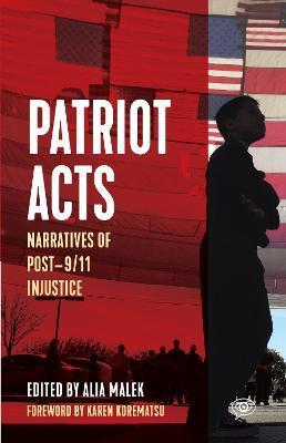 Patriot Acts: Narratives of Post-9/11 Injustice - Alia Malek