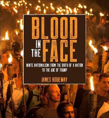 Blood in the Face (Revised New Edition): White Nationalism from the Birth of a Nation to the Age of Trump - James Ridgeway
