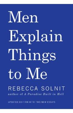 Men Explain Things to Me - Rebecca Solnit