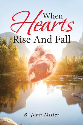 When Hearts Rise And Fall - B. John Miller