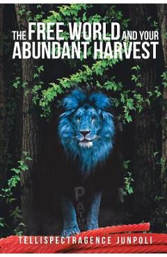 Coperta cărții 'The Free World and Your Abundant Harvest - Tellispectragence Junpoli'