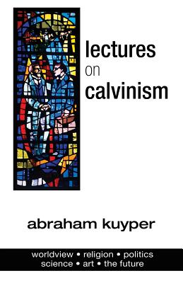 Lectures on Calvinism - Abraham Kuyper