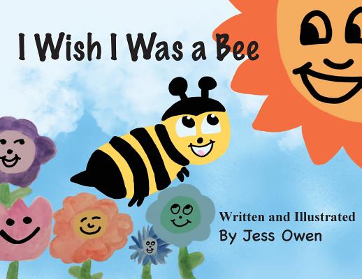 I Wish I Was a Bee - Jess L. Owen