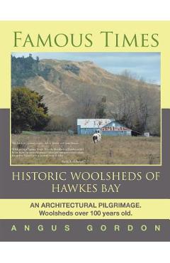 Coperta cărții 'Famous Times: Historic Woolsheds of Hawkes Bay - Angus Gordon'