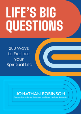 Life's Big Questions: 200 Ways to Explore Your Spiritual Life (Philosophy, Metaphysics) - Jonathan Robinson
