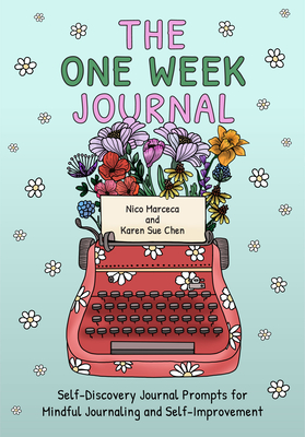 The One Week Journal: ﻿self-Discovery Journal Prompts for Mindful Journaling and Self-Improvement (Includes Stress-Relief Coloring Pa - Karen Sue Chen