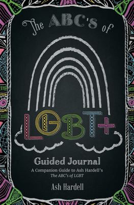 ABCs of Lgbt+ Guided Journal: A Companion Guide to Ash Hardell's the Abc's of Lbgt (Teen & Young Adult Social Issues, Lgbtq+, Gender Expression) - Ash Hardell