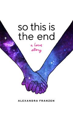 Coperta cărții 'So This Is the End: A Love Story (Explore Spiritual Freedom, Fantasize True Love, and Ponder Your Own Last 24 Hours in'