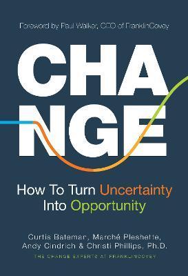 Change: How to Turn Uncertainty Into Opportunity - Curtis Bateman