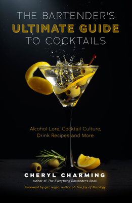 The Bartender's Ultimate Guide to Cocktails: A Guide to Cocktail History, Culture, Trivia and Favorite Drinks (Bartending Book, Cocktails Gift, Cockta - Cheryl Charming