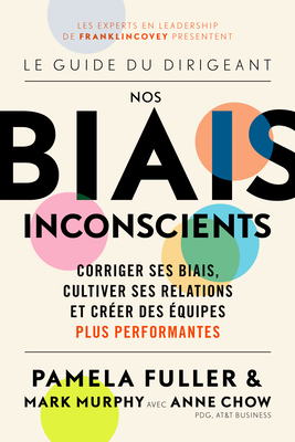 Le Guide du dirigeant: Nos biais inconscients: Corriger ses biais, cultiver ses relations et crer des quipes plus performantes - Pamela Fuller