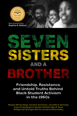 Seven Sisters and a Brother: Friendship, Resistance, and Untold Truths Behind Black Student Activism in the 1960s (a Pivotal Event in the History o - Marilyn Allman Maye