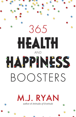 365 Health & Happiness Boosters: (Pursuit of Happiness Self-Help Book) - M. J. Ryan