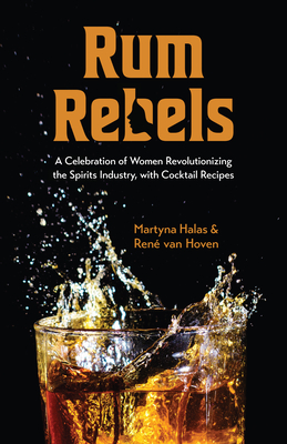 Rum Rebels: A Celebration of Women Revolutionizing the Spirits Industry, with Cocktail Recipes (Bonus Cocktail Recipes, Feminist G - Martyna Halas