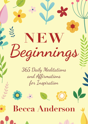 New Beginnings: 365 Daily Meditations and Affirmations for Inspiration - Becca Anderson