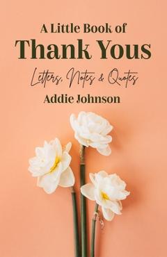 Coperta cărții 'A Little Book of Thank Yous: Letters, Notes & Quotes (An Etiquette Guide and Advice Book for Adults Who Want a Grateful'