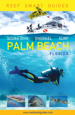 Reef Smart Guides Florida: Palm Beach: Scuba Dive. Snorkel. Surf. (Some of the Best Diving Spots in Florida) - Peter Mcdougall