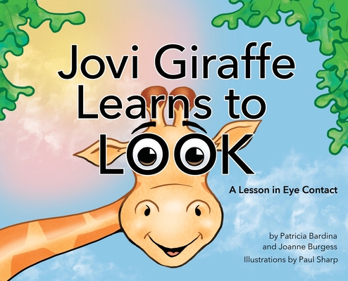 Jovi Giraffe Learns to Look: A Lesson in Eye Contact - Patricia Bardina