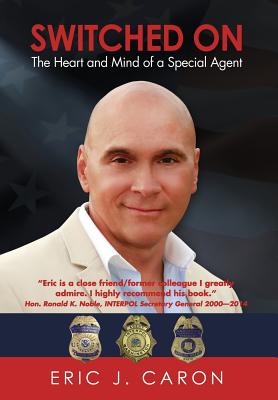 Switched On: The Heart and Mind of a Special Agent - Eric J. Caron