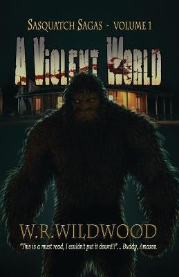 A Violent World - W. R. Wildwood