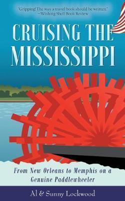 Cruising the Mississippi: From New Orleans to Memphis on a genuine paddlewheeler - Sunny Lockwood