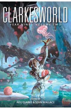 Coperta cărții 'Clarkesworld Year Nine: Volume Two - Sean Wallace'