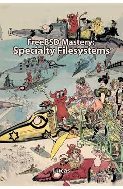 Coperta cărții 'FreeBSD Mastery: Specialty Filesystems - Michael W. Lucas'