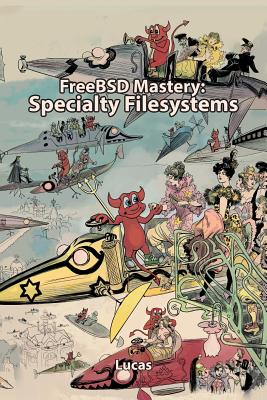 FreeBSD Mastery: Specialty Filesystems - Michael W. Lucas
