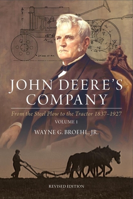 John Deere's Company - Volume 1: From the Steel Plow to the Tractor 1837-1927 - Wayne G. Broehl