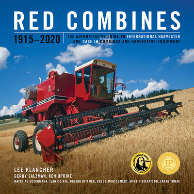 Red Combines 1915-2020: The Authoritative Guide to International Harvester and Case Ih Combines and Harvesting Equipment - Lee Klancher