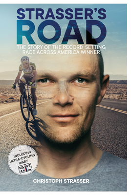 Strasser's Road: The Story of the Record-Setting Race Across America Winner - Christoph Strasser