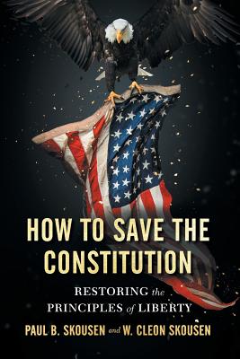 How to Save the Constitution: Restoring the Principles of Liberty - Paul B. Skousen