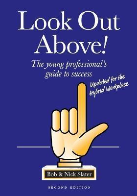 Look Out Above (Second Edition): The Young Professional's Guide to Success - Bob Slater