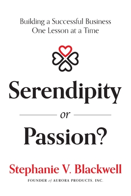 Serendipity or Passion?: Building a Successful Business One Lesson at a Time - Stephanie V. Blackwell