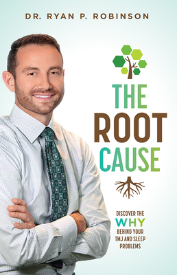 Coperta cărții 'The Root Cause: Discover the Why Behind Your Tmj and Sleep Problems - Ryan P. Robinson'