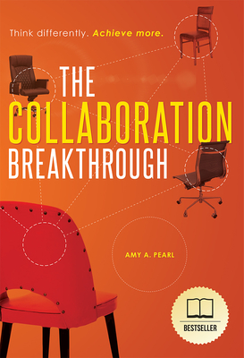 The Collaboration Breakthrough: Think Differently. Achieve More (Revised & Updated) - Amy A. Pearl