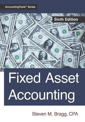 Fixed Asset Accounting: Sixth Edition - Steven M. Bragg