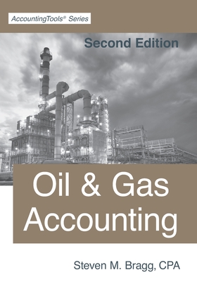 Oil & Gas Accounting: Second Edition - Steven M. Bragg