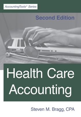 Health Care Accounting: Second Edition - Steven M. Bragg